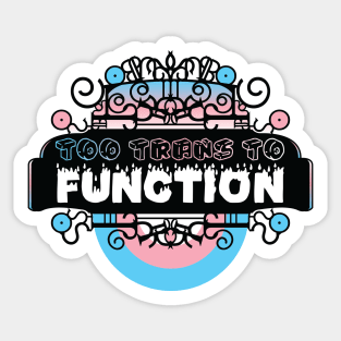 Too trans to function [kaleidoscope] Sticker